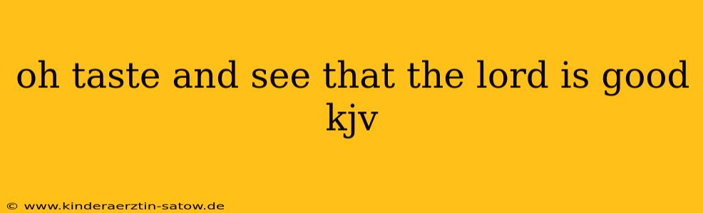 oh taste and see that the lord is good kjv