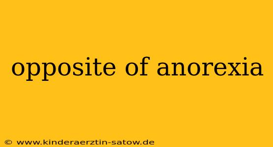opposite of anorexia