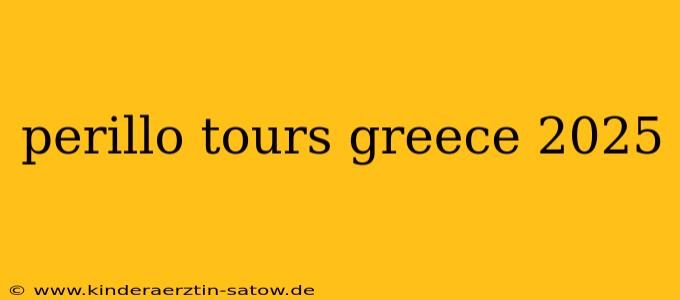 perillo tours greece 2025