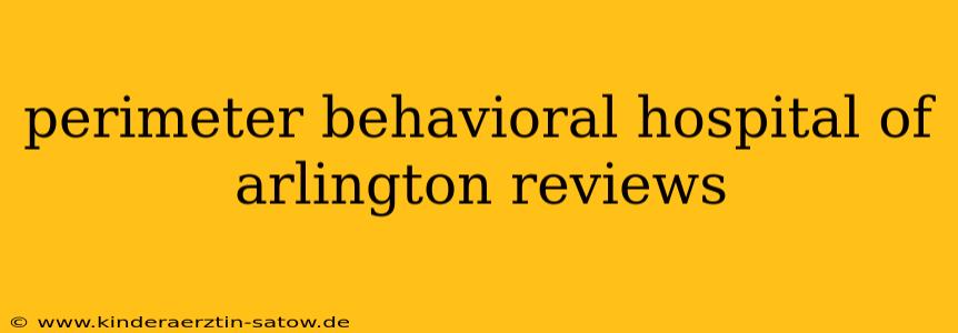 perimeter behavioral hospital of arlington reviews