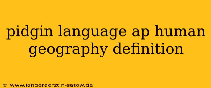 pidgin language ap human geography definition