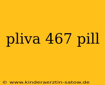 pliva 467 pill