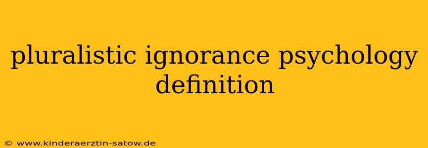 pluralistic ignorance psychology definition