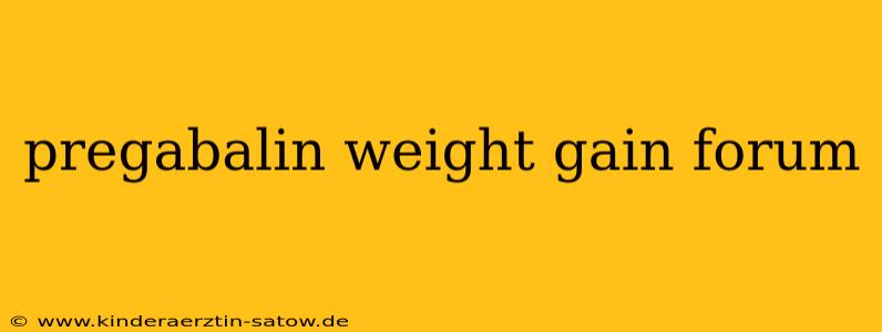 pregabalin weight gain forum