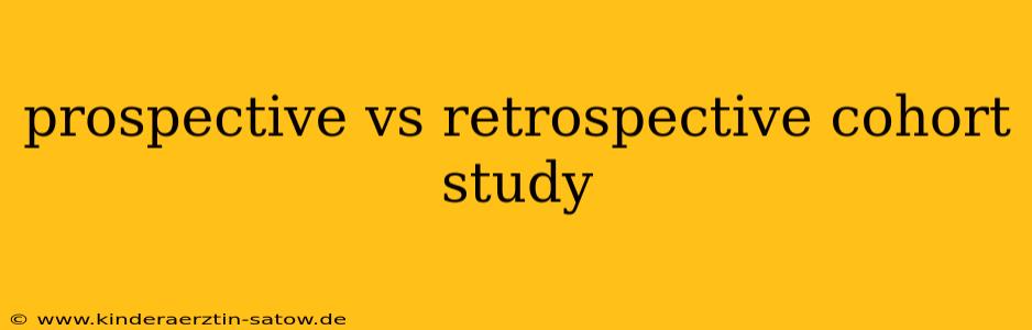 prospective vs retrospective cohort study