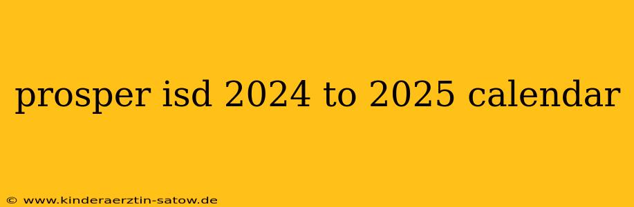 prosper isd 2024 to 2025 calendar