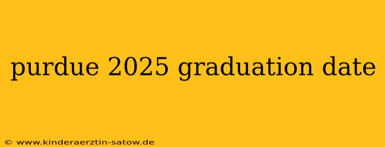 purdue 2025 graduation date
