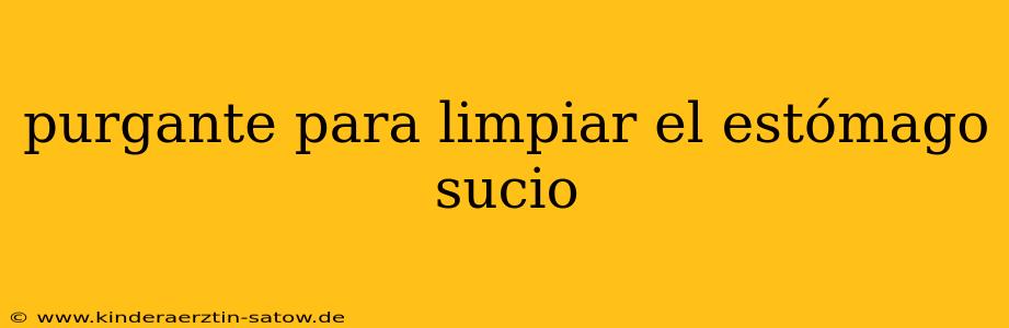 purgante para limpiar el estómago sucio