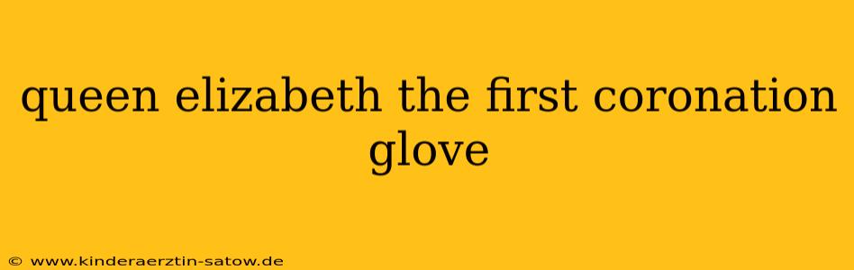 queen elizabeth the first coronation glove