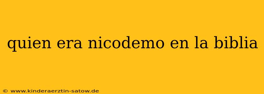 quien era nicodemo en la biblia