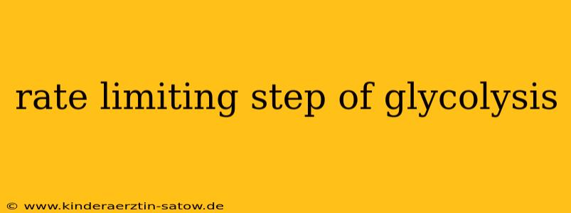 rate limiting step of glycolysis