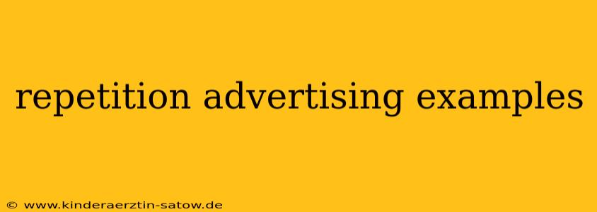 repetition advertising examples