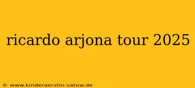 ricardo arjona tour 2025