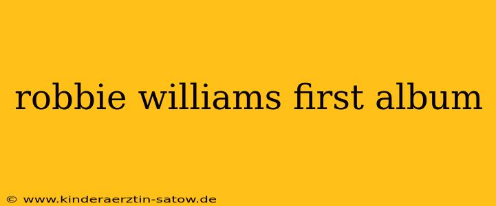 robbie williams first album
