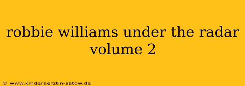robbie williams under the radar volume 2