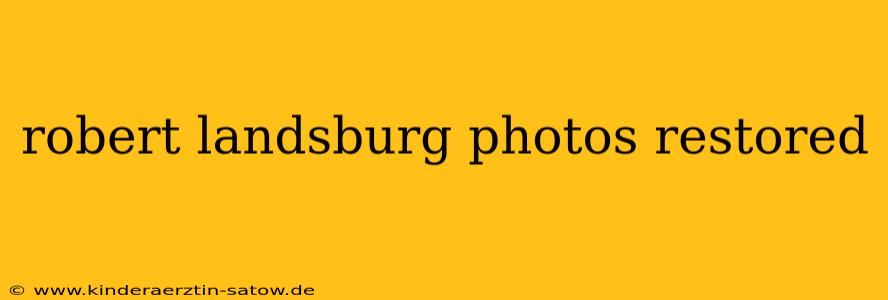 robert landsburg photos restored