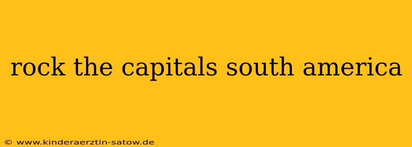 rock the capitals south america