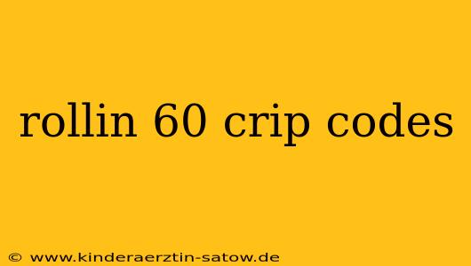 rollin 60 crip codes