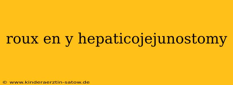 roux en y hepaticojejunostomy