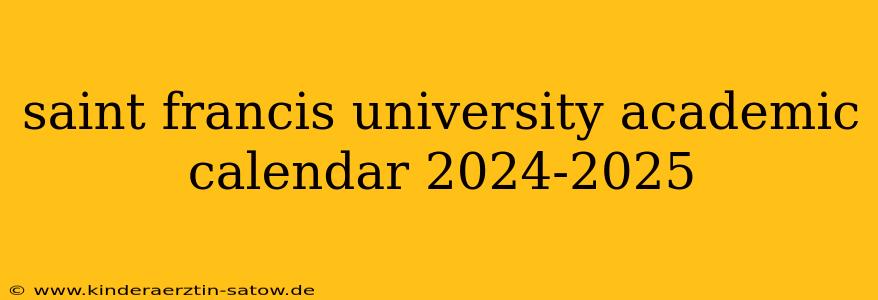 saint francis university academic calendar 2024-2025