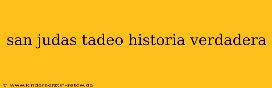 san judas tadeo historia verdadera