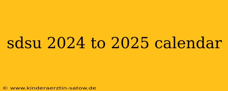 sdsu 2024 to 2025 calendar