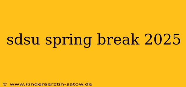 sdsu spring break 2025