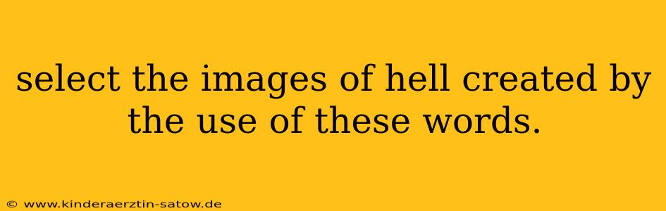 select the images of hell created by the use of these words.