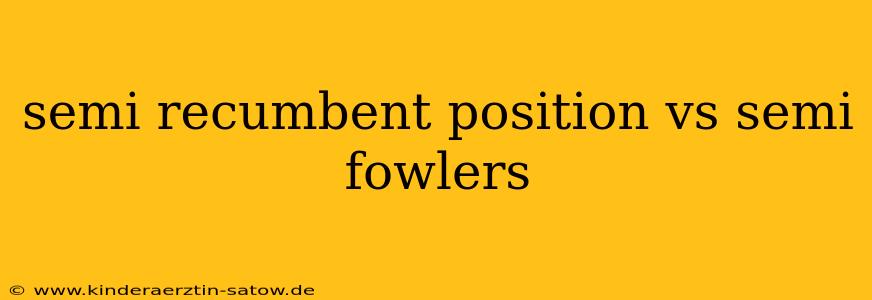 semi recumbent position vs semi fowlers