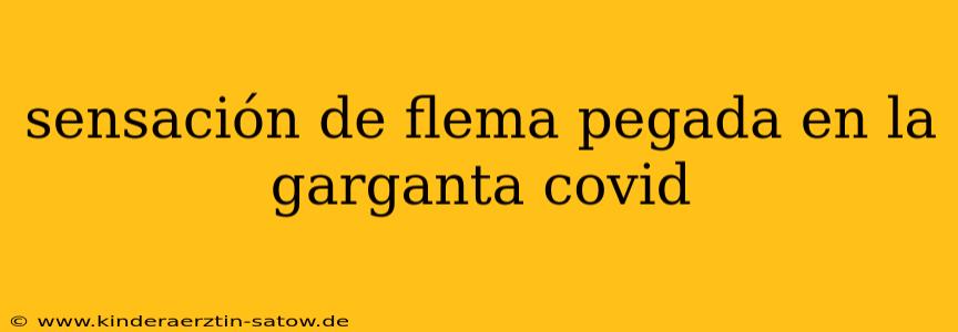 sensación de flema pegada en la garganta covid