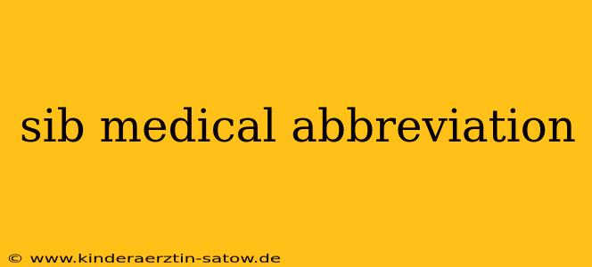 sib medical abbreviation