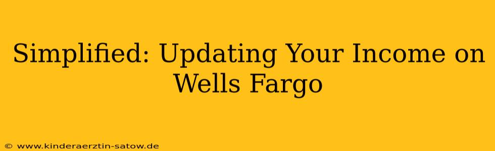 Simplified: Updating Your Income on Wells Fargo