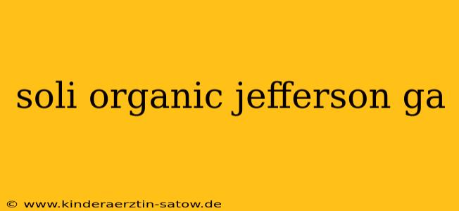 soli organic jefferson ga