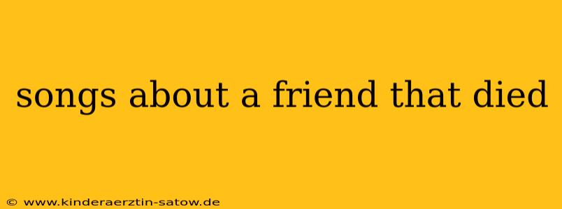 songs about a friend that died
