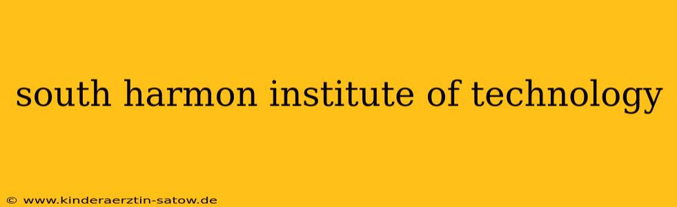 south harmon institute of technology