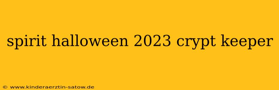 spirit halloween 2023 crypt keeper