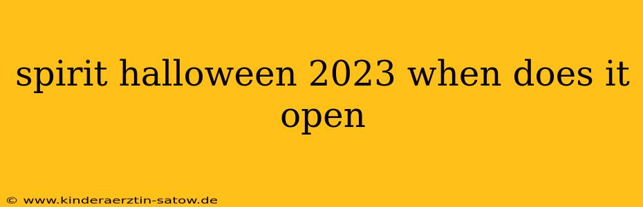 spirit halloween 2023 when does it open