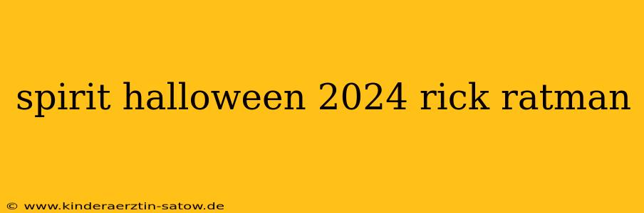 spirit halloween 2024 rick ratman