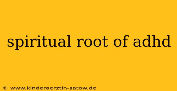 spiritual root of adhd