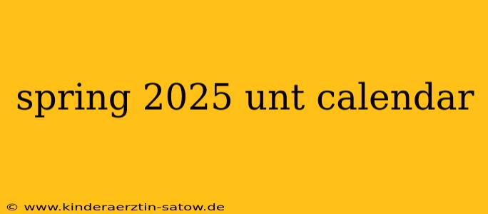 spring 2025 unt calendar