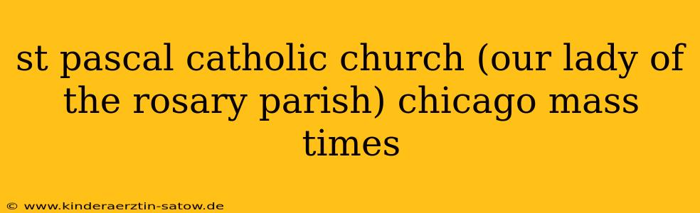 st pascal catholic church (our lady of the rosary parish) chicago mass times