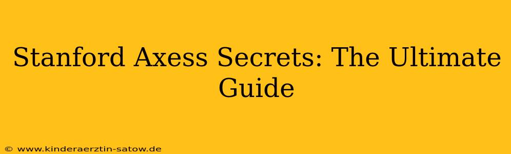 Stanford Axess Secrets: The Ultimate Guide