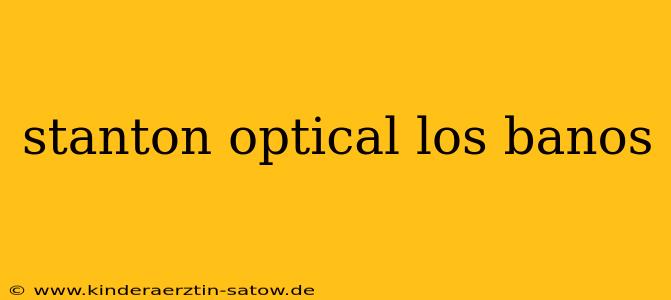 stanton optical los banos