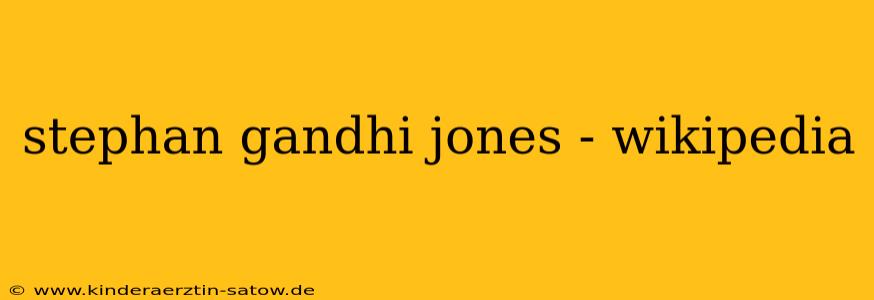 stephan gandhi jones - wikipedia