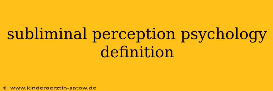 subliminal perception psychology definition