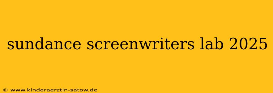 sundance screenwriters lab 2025