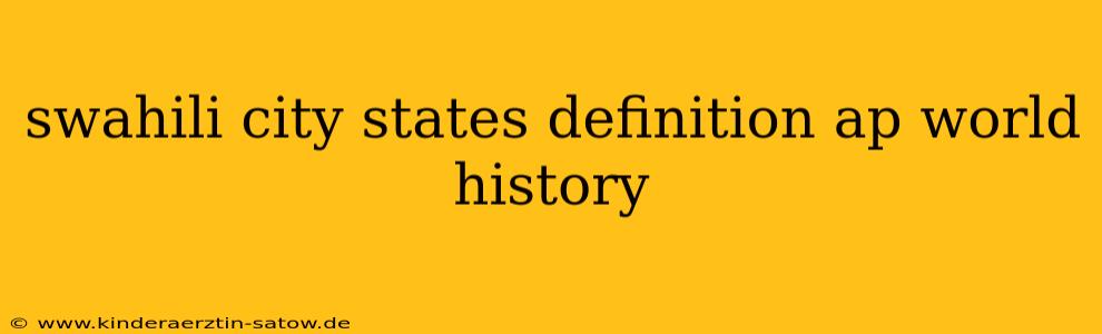 swahili city states definition ap world history