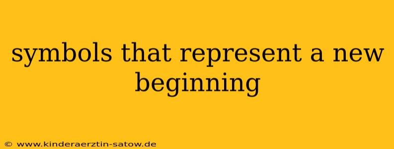 symbols that represent a new beginning