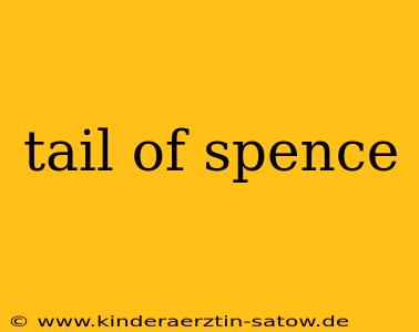 tail of spence