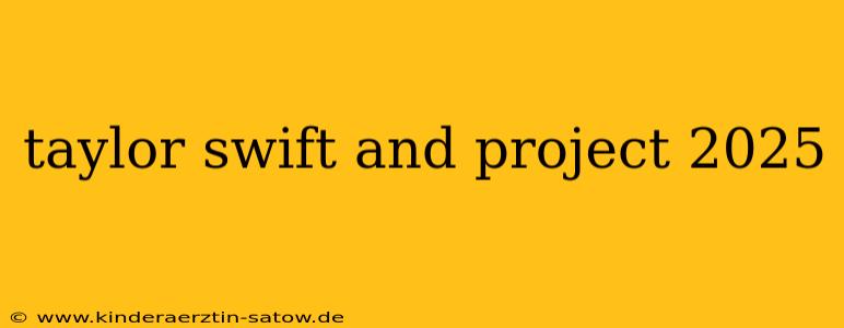 taylor swift and project 2025